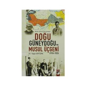 BÜYÜK OYUNUN ESKI PERDESI DOĞU GÜNEYDOĞU VE MUSUL ÜÇGENİ (1918-1923) - YAŞAR ERTÜRK