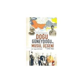 BÜYÜK OYUNUN ESKI PERDESI DOĞU GÜNEYDOĞU VE MUSUL ÜÇGENİ (1918-1923) - YAŞAR ERTÜRK
