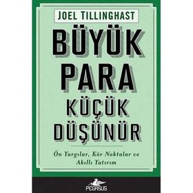 Büyük Para Küçük Düşünür Ön Yargılar Kör Noktalar ve Akıllı Yatırım - Joel Tillinghast