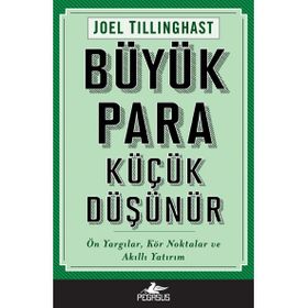 Büyük Para Küçük Düşünür Ön Yargılar Kör Noktalar ve Akıllı Yatırım - Joel Tillinghast