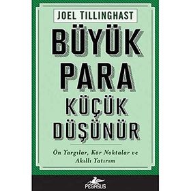 Büyük Para Küçük Düşünür Ön Yargılar Kör Noktalar ve Akıllı Yatırım - Joel Tillinghast