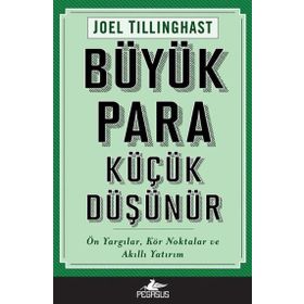 Büyük Para Küçük Düşünür Ön Yargılar Kör Noktalar ve Akıllı Yatırım - Joel Tillinghast