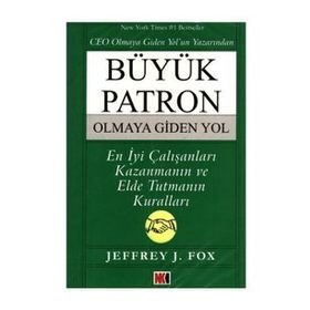 BÜYÜK PATRON OLMAYA GIDEN YOL - JEFFREY J. FOX