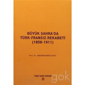 BÜYÜK SAHRA'DA TÜRK-FRANSIZ REKABETI (1858-1911) - ABDURRAHMAN ÇAYCI