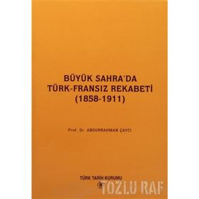 BÜYÜK SAHRA'DA TÜRK-FRANSIZ REKABETI (1858-1911) - ABDURRAHMAN ÇAYCI