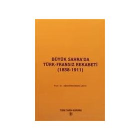 BÜYÜK SAHRA'DA TÜRK-FRANSIZ REKABETI (1858-1911) - ABDURRAHMAN ÇAYCI