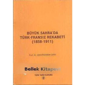 BÜYÜK SAHRA'DA TÜRK-FRANSIZ REKABETI (1858-1911) - ABDURRAHMAN ÇAYCI