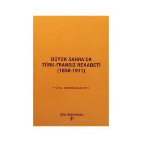 BÜYÜK SAHRA'DA TÜRK-FRANSIZ REKABETI (1858-1911) - ABDURRAHMAN ÇAYCI