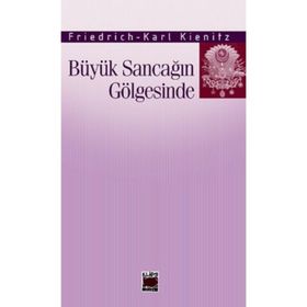 BÜYÜK SANCAĞIN GÖLGESİNDE - FRIEDRICH-KARL KIENITZ