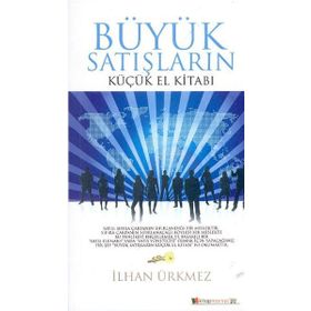 BÜYÜK SATIŞLARIN KÜÇÜK EL KİTABI - İLHAN ÜRKMEZ