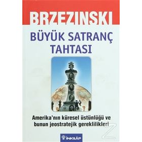 BÜYÜK SATRANÇ TAHTASI AMERIKA'NIN KÜRESEL ÜSTÜNLÜĞÜ VE BUNUN JEOSTRATEJIK GEREKLILIKLERI - ZBIGNIEW BRZEZINSKI