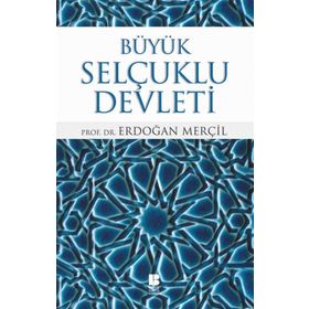Büyük Selçuklu Devleti - Erdoğan Merçil
