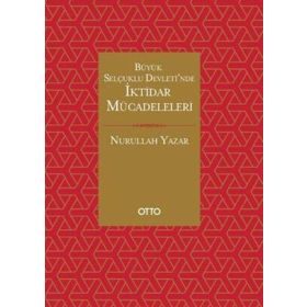 Büyük Selçuklu Devleti'nde İktidar Mücadeleleri - Nurullah Yazar