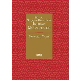 Büyük Selçuklu Devleti'nde İktidar Mücadeleleri - Nurullah Yazar