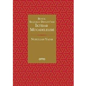 Büyük Selçuklu Devleti'nde İktidar Mücadeleleri - Nurullah Yazar