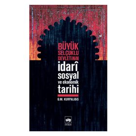 BÜYÜK SELÇUKLU DEVLETININ İDARÎ SOSYAL VE EKONOMIK TARIHI - G.M. KURPALIDIS