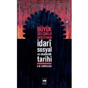 Büyük Selçuklu Devleti'nin İdari,Sosyal ve Ekonomik Tarihi - G.M Kurpalidis