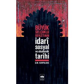 Büyük Selçuklu Devleti'nin İdari,Sosyal ve Ekonomik Tarihi - G.M Kurpalidis