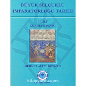 Büyük Selçuklu İmparatorluğu Tarihi 1. Cilt - Mehmet Altay Köymen