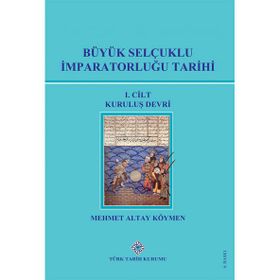 Büyük Selçuklu İmparatorluğu Tarihi 1. Cilt - Mehmet Altay Köymen