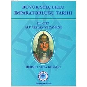 Büyük Selçuklu İmparatorluğu Tarihi 3. Cilt - Mehmet Altay Köymen