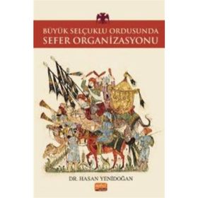 Büyük Selçuklu Ordusunda Sefer Organizasyonu Hasan Yenidoğan