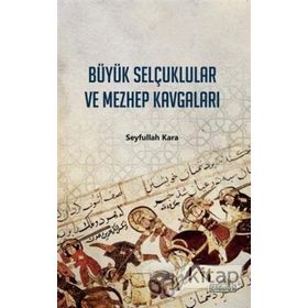 BÜYÜK SELÇUKLULAR VE MEZHEP KAVGALARI - SEYFULLAH KARA