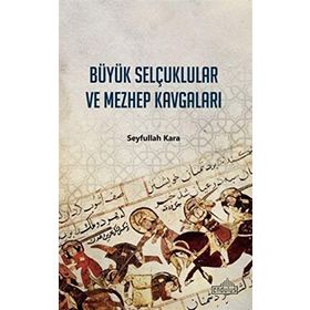 BÜYÜK SELÇUKLULAR VE MEZHEP KAVGALARI - SEYFULLAH KARA