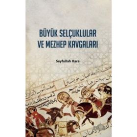 BÜYÜK SELÇUKLULAR VE MEZHEP KAVGALARI - SEYFULLAH KARA