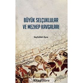BÜYÜK SELÇUKLULAR VE MEZHEP KAVGALARI - SEYFULLAH KARA