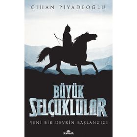 Büyük Selçuklular Yeni Bir Devrin Başlangıcı - Cihan Piyadeoğlu