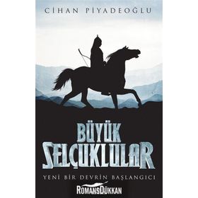 Büyük Selçuklular Yeni Bir Devrin Başlangıcı - Cihan Piyadeoğlu