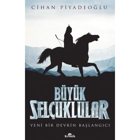Büyük Selçuklular Yeni Bir Devrin Başlangıcı - Cihan Piyadeoğlu
