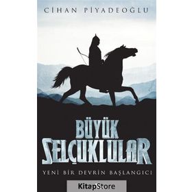 Büyük Selçuklular Yeni Bir Devrin Başlangıcı - Cihan Piyadeoğlu
