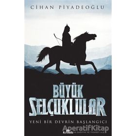 Büyük Selçuklular Yeni Bir Devrin Başlangıcı - Cihan Piyadeoğlu