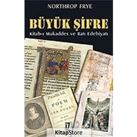 BÜYÜK ŞİFRE KITAB-I MUKADDES VE BATI EDEBIYATI - NORTHROP FRYE