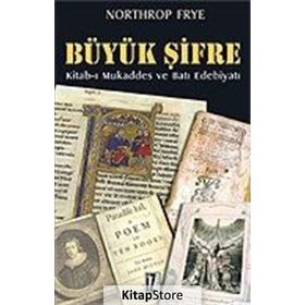 BÜYÜK ŞİFRE KITAB-I MUKADDES VE BATI EDEBIYATI - NORTHROP FRYE
