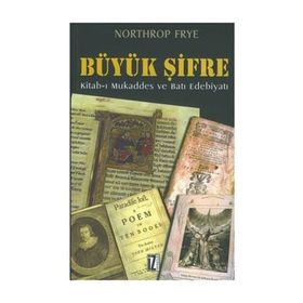 BÜYÜK ŞİFRE KITAB-I MUKADDES VE BATI EDEBIYATI - NORTHROP FRYE