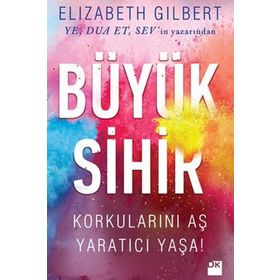 Büyük Sihir - Elizabeth Gilbert Elizabeth Gilbert
