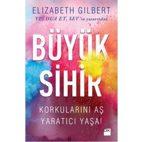 Büyük Sihir - Elizabeth Gilbert Elizabeth Gilbert