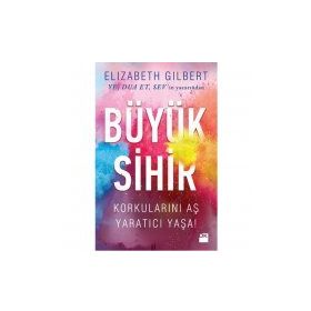 Büyük Sihir - Elizabeth Gilbert Elizabeth Gilbert