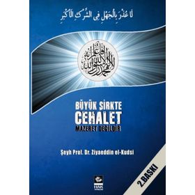 BÜYÜK ŞİRKTE CEHALET MAZERET DEĞİLDİR - ZIYAEDDIN EL-KUDSI