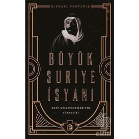Büyük Suriye İsyanı Ve Arap Milliyetçiliğinin Yükselişi - Michael Provence