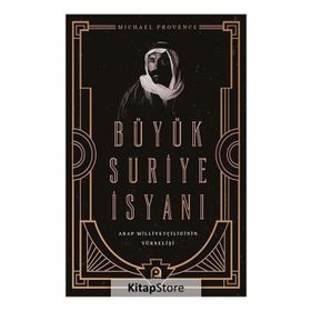 Büyük Suriye İsyanı Ve Arap Milliyetçiliğinin Yükselişi - Michael Provence
