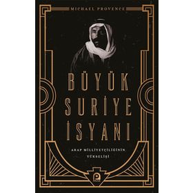 Büyük Suriye İsyanı Ve Arap Milliyetçiliğinin Yükselişi - Michael Provence