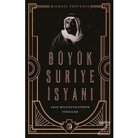 Büyük Suriye İsyanı Ve Arap Milliyetçiliğinin Yükselişi - Michael Provence