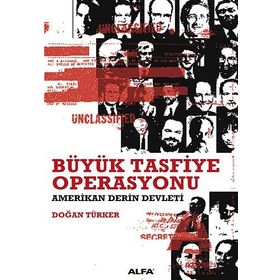 BÜYÜK TASFIYE OPERASYONU AMERIKAN DERIN DEVLETI - DOĞAN TÜRKER