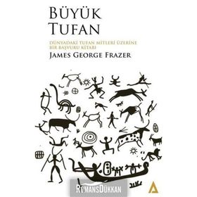 Büyük Tufan: Dünyadaki Tufan Mitleri Üzerine Bir Başvuru Kitabı-James George Frazer