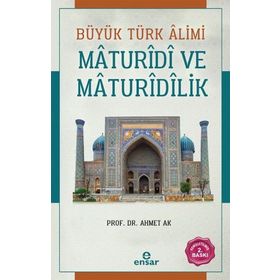 Büyük Türk Alimi Maturidi ve Maturidilik - Ahmet Ak
