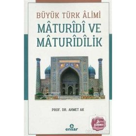 Büyük Türk Alimi Maturidi ve Maturidilik - Ahmet Ak
